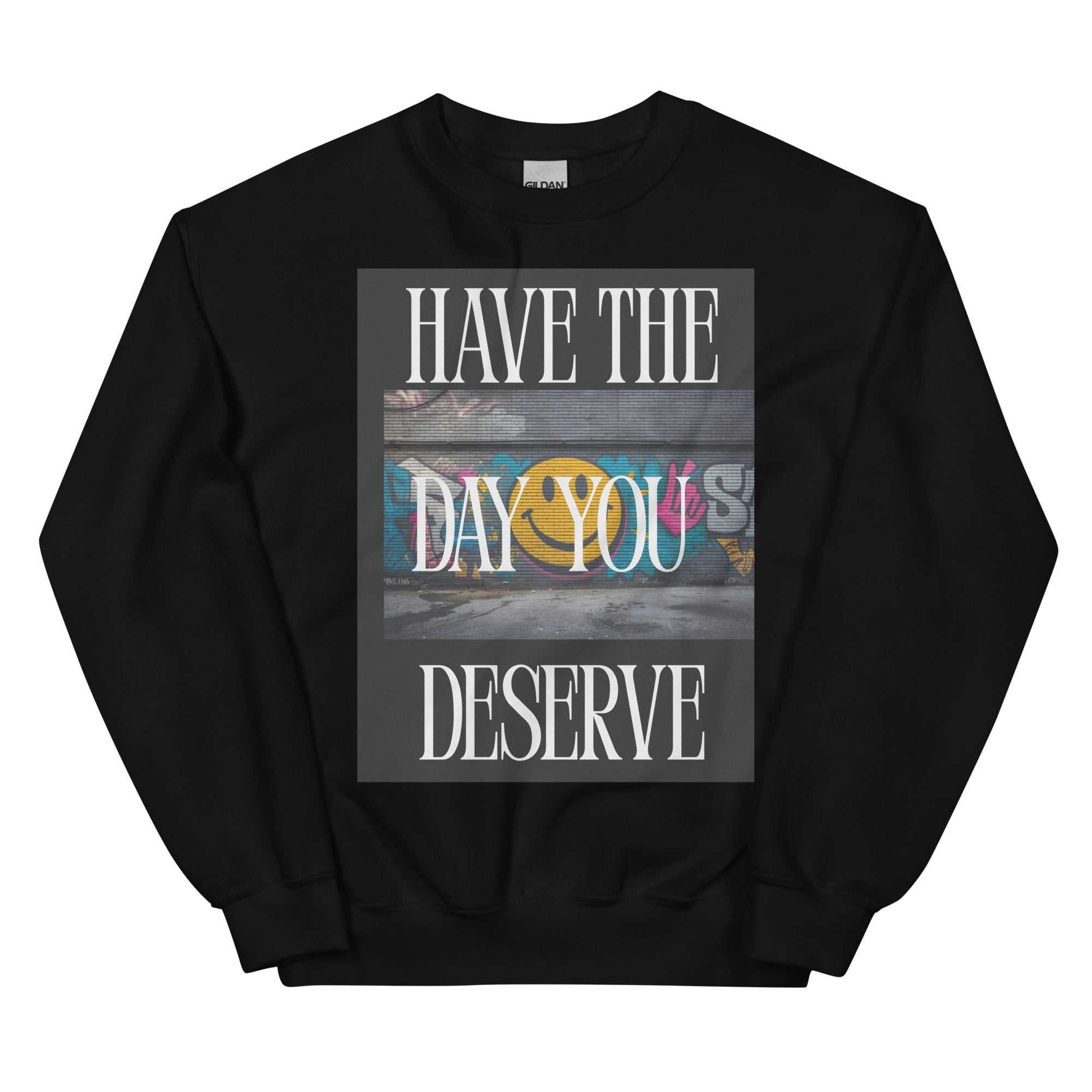 Have the Day You Deserve - Women's Sweatshirt - BSBG