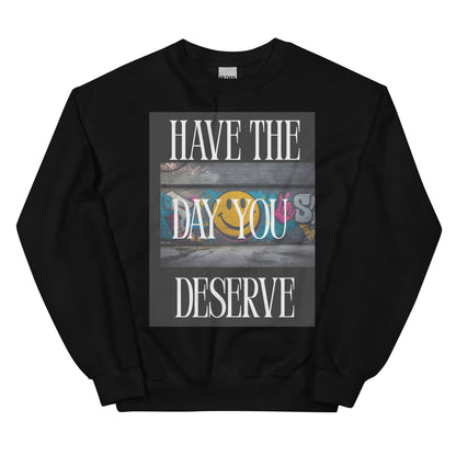 Have the Day You Deserve - Women's Sweatshirt - BSBG