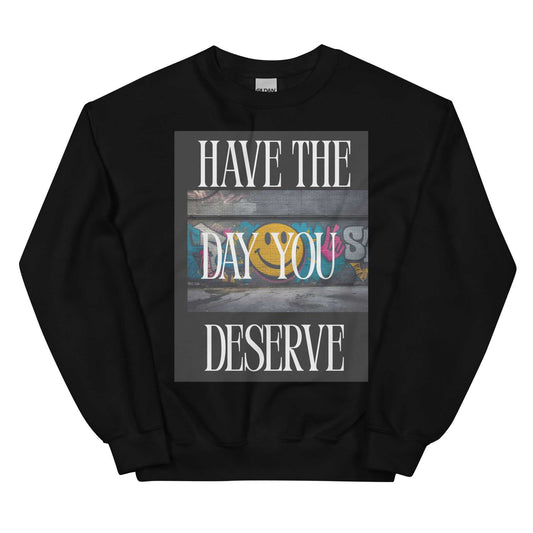 Have the Day You Deserve - Women's Sweatshirt - BSBG